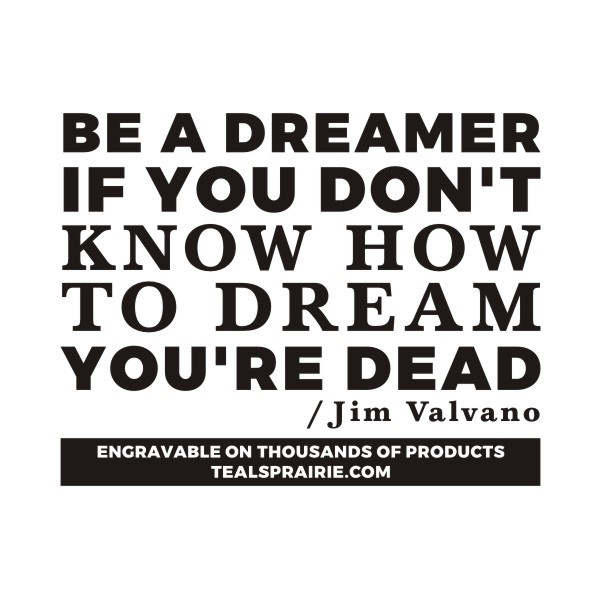 T-03369_Dream_Quotes_and_Sayings_TealsPrairie.com.JPG T-03369_Dream_Quotes_and_Sayings_TealsPrairie.com.JPG